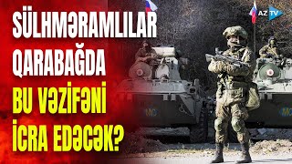 Qarabağdakı sülhməramlılardan XƏBƏR VAR: onlara yeni vəzifə verilir?