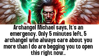 💸 Archangel Michael says, It's an emergency. Only 5 minutes left, 5 archangel who always care abou..
