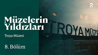 Troya Müzesi | Müzelerin Yıldızları | 8.Bölüm @trt2