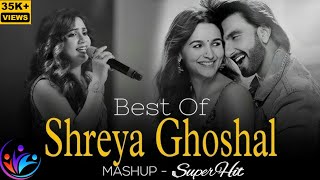 Shreya Ghoshal Mashup | Best Of Shreya Ghoshal | Shreya Ghoshal Songs |Shreya Ghoshal Romantic Songs