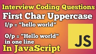 Convert to the First Character into Uppercase | JavaScript Interview Questions | Beginners