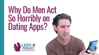Why Do Men Act So Horribly on Dating Apps?