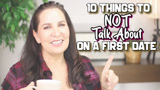 10 Things to NOT Talk About on a First Date!