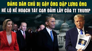 Đảng Dân chủ bị GẬY ÔNG ĐẬP LƯNG ÔNG hé lộ kế hoạch TÁT CẠN ĐẦM LẦY của TT Trump