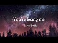 You're losing me - Taylor Swift (lyrics)