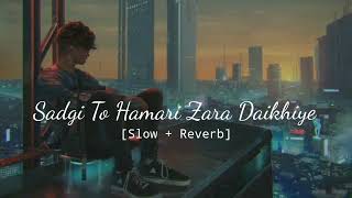 Sadgi To Hamari Zara Dekhiye - [Slow + Reverb] (Lyrics)