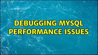 Debugging MySQL performance issues (3 Solutions!!)