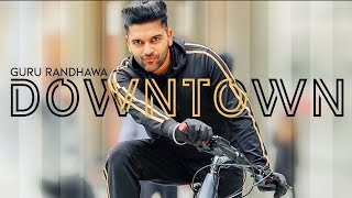 Guru Randhawa: Downtown (Official Video) | Bhushan Kumar | DirectorGifty | Vee | Delbar Arya