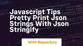 Javascript tips pretty print json strings with json stringify