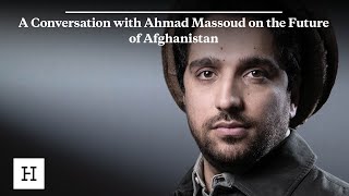 A Conversation with Ahmad Massoud on the Future of Afghanistan