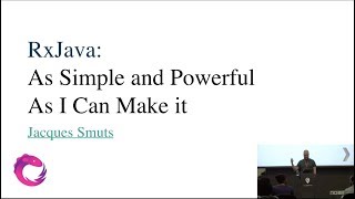 RxJava as Simple and as Powerful as I can Make it - Jacques Smuts - DevFest South Africa