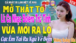 LK Nhạc Trữ Tình Bolero KHÔNG QUẢNG CÁO Cả Xóm Phê -TUYỆT PHẨM Bolero Sến Xưa Ngọt Ngào TOÀN BÀI HAY