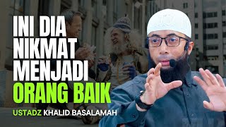 INI DIA NIKMAT MENJADI ORANG BAIK | USTADZ KHALID BASALAMAH