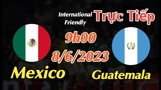 Soi kèo trực tiếp Mexico vs Guatemala - 9h00 Ngày 8/6/2023 - Giao Hữu Quốc Tế 2023