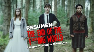 Resumen de The End Of The F***ing World (Serie Completa)