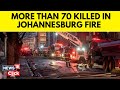 South Africa News | Over 70 Killed In Massive building Fire In South Africa's Johannesburg | N18V