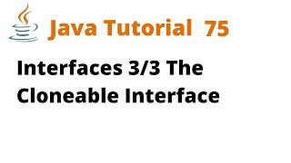 Java Tutorial 75 - Interface 3/3 The Cloneable Interface