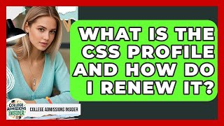 What Is The CSS Profile And How Do I Renew It? - College Admissions Insider