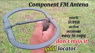 HOW TO MAKE COMPONENT FM ANTENA TO GOLD LOCATOR 100%!!!!!!!!!!!!!