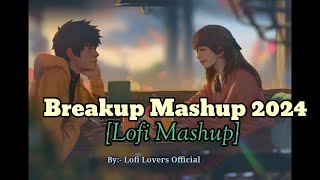 Breakup Lofi Mashup || Heartbreak lofi || Lofi Lovers Official || #lofibeats #lofimashup #lofi