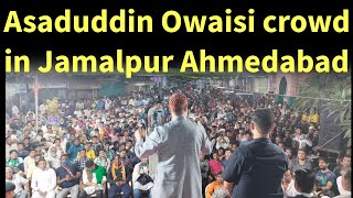 Asaduddin Owaisi crowd in Jamalpur Ahmedabad