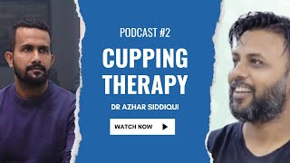 #Podcast #2 | #Cupping Therapy : Uncovering the Truth | Guest | Dr. Azhar Siddiqui with Nazir Shaikh