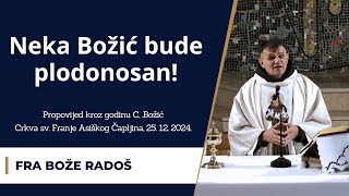 PROPOVIJED: Neka Božić bude plodonosan! - fra Bože Radoš, 25.12.2024.