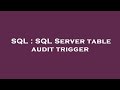 SQL : SQL Server table audit trigger