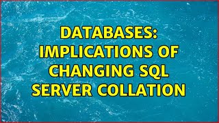 Databases: Implications of changing SQL Server collation