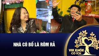 NHÀ CÓ BỐ LÀ RÔM RẢ | VUI- KHỎE- CÓ ÍCH