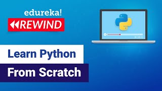 Learn Python from Scratch | Python Tutorial for Beginners | Edureka | Python Rewind - 1