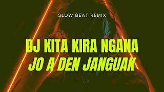 DJ KITA KIRA NGANA x JO A DEN JANGUAK - HarrisNugraha (slow)