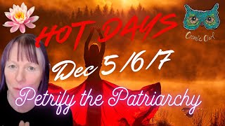 Weirdly Cosmic Astrology | HOT HOT DAYS | DEC 5/6/7 | RADICAL ENDINGS/BEGINNINGS | PATRIARCHY F*ED