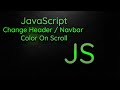 Vanilla JavaScript: Change Color Of Header / Navbar On Scroll