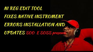 Native Instruments REG TOOL Fixes NI INSTALL/UPDATE errors and more SOO E SOSS Presents:
