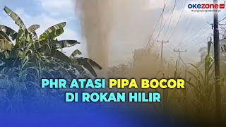 PHR Hentikan Aliran Minyak Imbas Bocornya Pipa di Rokan Hilir