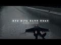 Kyu Diya Dard Hume [ Slowed + Reverb ] LoFi