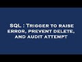 SQL : Trigger to raise error, prevent delete, and audit attempt