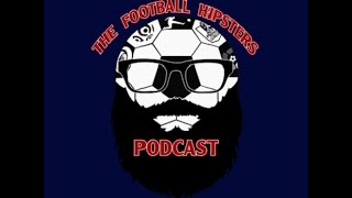 The Football Hipsters Podcast : 002 : The Satchel