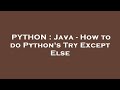 PYTHON : Java - How to do Python's Try Except Else