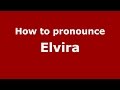 How to pronounce Elvira (Romanian/Romania)  - PronounceNames.com