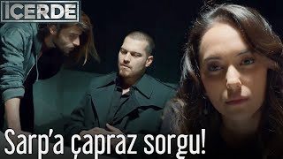 İçerde - Sarp'a Çapraz Sorgu!