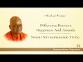 Difference between happiness and Ananda | Swami Nirviseshananda Tirtha