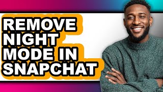 How to Remove Night Mode in Snapchat (full Guide)