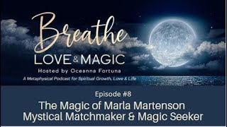 The Magic of Marla Martenson - Mystical Matchmaker \u0026 Magic Seeker