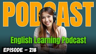 English Learning Podcast Conversation Episode 218 | Advanced English Practice | Improve Your English