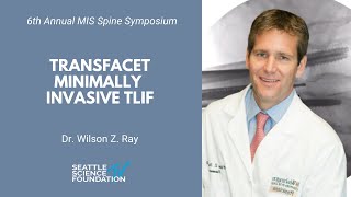 Transfacet Minimally Invasive TLIF - Wilson Z.  Ray, MD