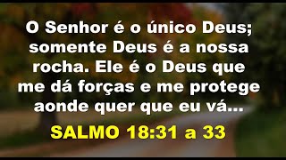 SALMO 18   31 a 33 – Somente Deus é Nossa Verdadeira Rocha