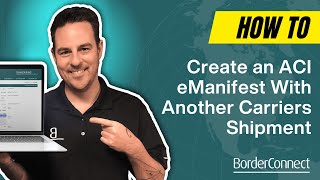 How to Create an ACI eManifest With Another Carriers Shipment in BorderConnect