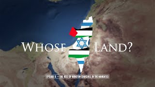 Whose Land episode 6 - The role of Winston Churchill in the mandates